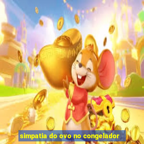 simpatia do ovo no congelador